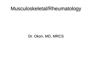 Musculoskeletal/Rheumatology
Dr. Okon, MD, MRCS
 