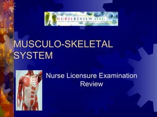 MUSCULO-SKELETAL SYSTEM Nurse Licensure Examination Review 