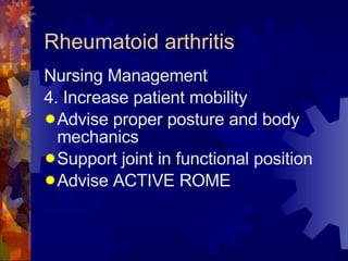 Rheumatoid arthritis <ul><li>Nursing Management </li></ul><ul><li>4. Increase patient mobility </li></ul><ul><li>Advise pr...