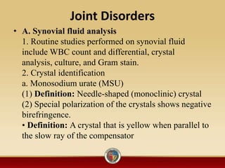 Joint Disorders
• A. Synovial fluid analysis
1. Routine studies performed on synovial fluid
include WBC count and differen...