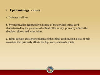 • Epidemiology; causes
a. Diabetes mellitus
b. Syringomyelia: degenerative disease of the cervical spinal cord
characteriz...