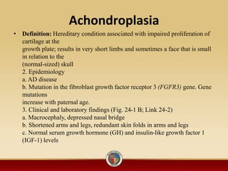Achondroplasia
• Definition: Hereditary condition associated with impaired proliferation of
cartilage at the
growth plate;...