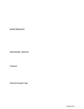 Page 6 of 6
HOME PROGRAM:
ERGONOMIC ADVICES:
Prognosis:
Physical Therapist’s Sign
 