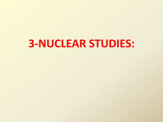 3-NUCLEAR STUDIES:
 
