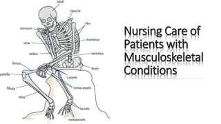 Nursing Care of
Patients with
Musculoskeletal
Conditions
 