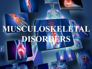 MUSCULOSKELETAL
DISORDERS
 