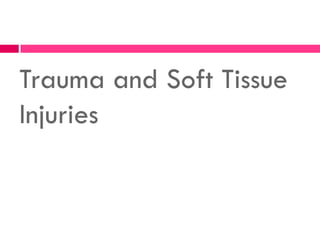 Trauma and Soft Tissue
Injuries
 