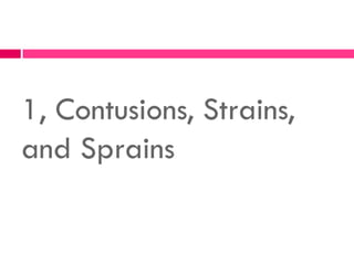 1, Contusions, Strains,
and Sprains
 
