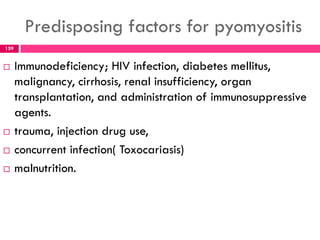 MICROBIOLOGY
 S. aureus is the most common cause of
pyomyositis;
 Methicillin-resistant S. aureus (MRSA), including
comm...