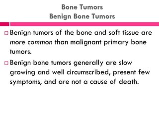Bone Tumors
Malignant Bone Tumors
 Primary malignant musculoskeletal tumors are
relatively rare.
 Malignant primary musc...
