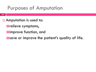 Levels of Amputation
295
 Upper extremity amputations are performed to
preserve themaximum functional length.
 The prost...