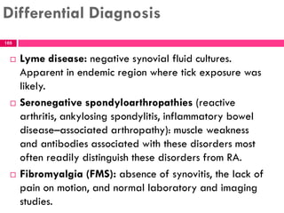 Differential Diagnosis
 Lyme disease: negative synovial fluid cultures.
Apparent in endemic region where tick exposure wa...
