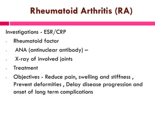 Rheumatoid Arthritis (RA)
Investigations - ESR/CRP
- Rheumatoid factor
- ANA (antinuclear antibody) –
- X-ray of involved ...