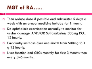 MGT of RA…..
 Then reduce dose if possible and administer 5 days a
week with an annual medicine holiday for 1 month.
 Do...