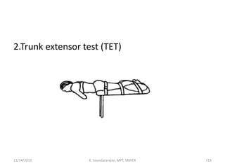 2.Trunk extensor test (TET)
11/14/2019 K. Soundararajan, MPT, SRIHER 119
 