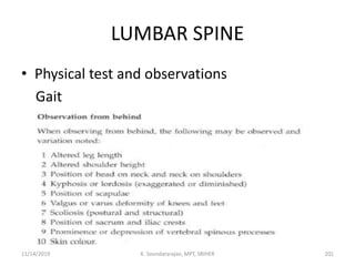 LUMBAR SPINE
• Physical test and observations
Gait
11/14/2019 K. Soundararajan, MPT, SRIHER 201
 
