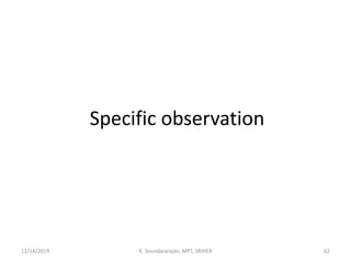 Specific observation
11/14/2019 K. Soundararajan, MPT, SRIHER 62
 