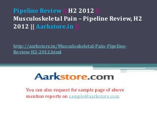 Pipeline Review || H2 2012 ||
Musculoskeletal Pain – Pipeline Review, H2
2012 || Aarkstore.in ||

http://aarkstore.in/Musculoskeletal-Pain-Pipeline-
Review-H2-2012.html




     You can also request for sample page of above
     mention reports on sample@aarkstore.com
 