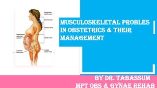 BY DR. TABASSUM
MPT OBS & GYNAE REHAB
Sports Marketing Plan
s
MUSCULOSKELETAL PROBLES
IN OBSTETRICS & THEIR
MANAGEMENT
 
