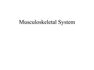 Musculoskeletal System
 