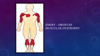 EMERY – DREIFUSS
MUSCULAR DYSTROPHY
 