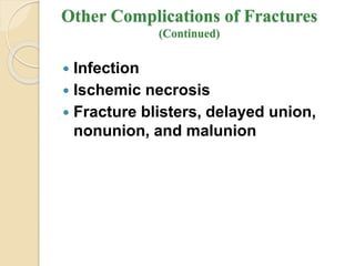 Other Complications of Fractures
(Continued)
 Infection
 Ischemic necrosis
 Fracture blisters, delayed union,
nonunion, and malunion
 