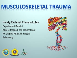 Hendy Rachmat Primana Lubis
Departement Bedah /
KSM Orthopaedi dan Traumatologi
FK UNSRI/ RS dr. M. Hoesin
Palembang
 