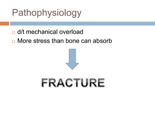 Pathophysiology
 d/t mechanical overload
 More stress than bone can absorb
 
