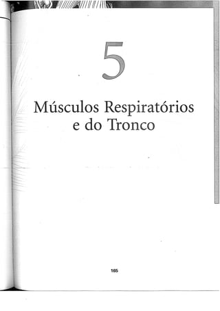 Músculos Respiratórios
e do Tronco
165
 