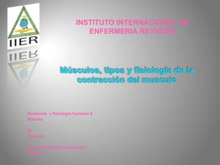 INSTITUTO INTERNACIONAL DE
                          ENFERMERIA REYNOSA




Anatomía y fisiología humana II
Materia

Dr.
Docente

Laura Margarita Araujo Atzin
Alumna
 