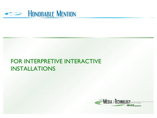 FOR INTERPRETIVE INTERACTIVE INSTALLATIONS 
