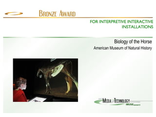 Biology of the Horse American Museum of Natural History FOR INTERPRETIVE INTERACTIVE INSTALLATIONS 