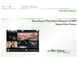 Passe-Future-The Future Museum of NPM National Palace Museum FOR MULTIMEDIA 