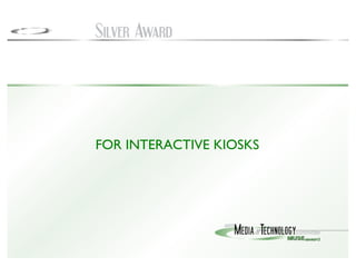 FOR INTERACTIVE KIOSKS 