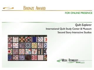 Quilt Explorer International Quilt Study Center & Museum Second Story Interactive Studios FOR ONLINE PRESENCE 