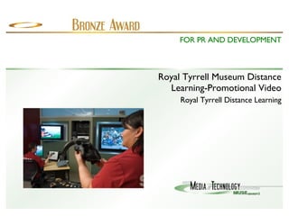 Royal Tyrrell Museum Distance Learning-Promotional Video Royal Tyrrell Distance Learning FOR PR AND DEVELOPMENT 