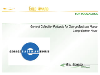 General Collection Podcasts for George Eastman House George Eastman House FOR PODCASTING 