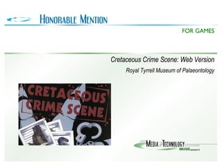 Cretaceous Crime Scene: Web Version Royal Tyrrell Museum of Palaeontology FOR GAMES 