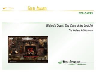 Waltee's Quest: The Case of the Lost Art The Walters Art Museum FOR GAMES 