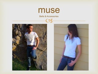 
museBelts & Accessories
 