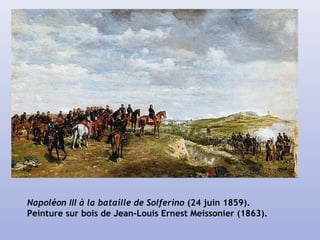 Napoléon III à la bataille de Solferino (24 juin 1859).
Peinture sur bois de Jean-Louis Ernest Meissonier (1863).
 