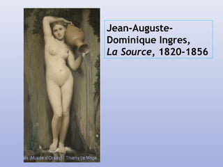 Jean-Auguste-
Dominique Ingres,
La Source, 1820-1856
 