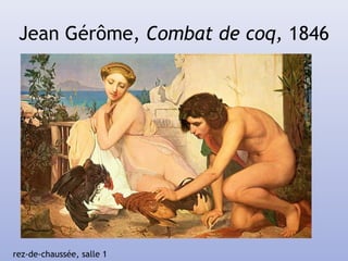 Jean Gérôme, Combat de coq, 1846
rez-de-chaussée, salle 1
 