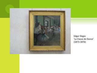 Edgar Degas
‘La Classe de Dance’
(1873-1876)
 
