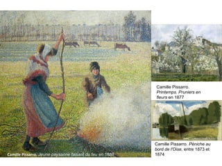 Camille Pissarro. Jeune paysanne faisant du feu en 1888
Camille Pissarro. Péniche au
bord de l'Oise, entre 1873 et 
1874
Camille Pissarro. 
Printemps. Pruniers en
fleurs en 1877
 