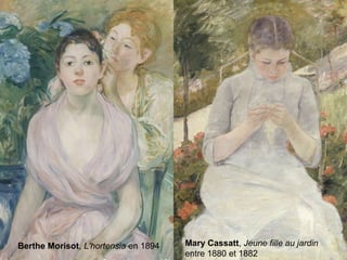 Berthe Morisot, L'hortensia en 1894 Mary Cassatt, Jeune fille au jardin
entre 1880 et 1882
 