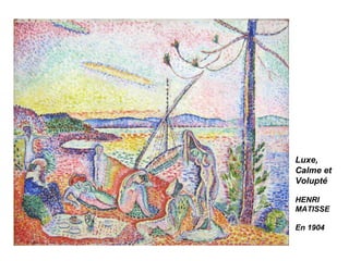 Luxe,
Calme et
Volupté
HENRI
MATISSE
En 1904
 