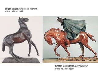 Ernest Meissonier, Le Voyageur
entre 1878 et 1890
Edgar Degas, Cheval se cabrant,
entre 1921 et 1931
 