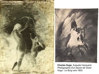 Léandre Grandguillaume. Photographie d'un tableau de
Corot entre 1848 et 1914
Charles Hugo, Auguste Vacquerie
Photographie d'un dessin de Victor
Hugo : Le Burg vers 1853
 