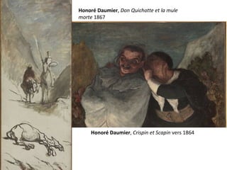 Honoré Daumier, Crispin et Scapin vers 1864
Honoré Daumier, Don Quichotte et la mule
morte 1867
 